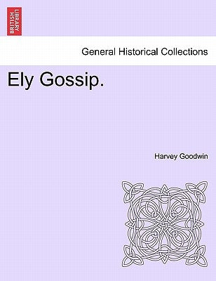 Ely Gossip. by Goodwin, Harvey