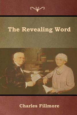 The Revealing Word by Fillmore, Charles