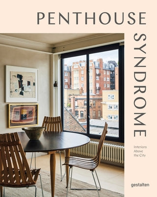 Penthouse Syndrome: Interiors Above the City by Gestalten