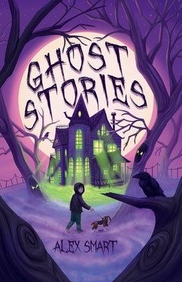 Ghost Stories: Short Stories for Middle Grade Kids Age 8-12 by Smart, Alex