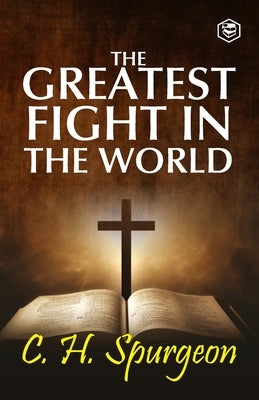 The Greatest Fight in the World by Spurgeon, Charles Haddon