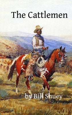 The Cattlemen by Shuey, Bill