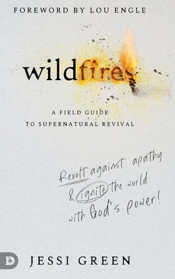 Wildfires: Revolt Against Apathy and Ignite Your World with God's Power by Green, Jessi