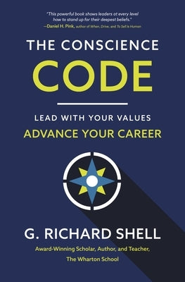 The Conscience Code: Lead with Your Values. Advance Your Career. by Shell, G. Richard