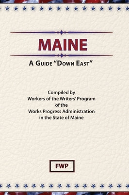 Maine: A Guide 'Down East' by Federal Writers' Project (Fwp)