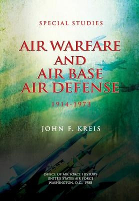 Air Warfare and Air Base Air Defense: 1914-1973 by Kreis, John F.