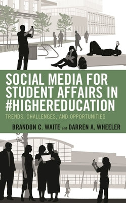 Social Media for Student Affairs in #Highereducation: Trends, Challenges, and Opportunities by Waite, Brandon C.