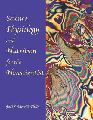 Science, Physiology, and Nutrition for the Nonscientist by Morrill, Judi Sakimoto