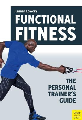 Functional Fitness: The Personal Trainer's Guide by Lowery, Lamar