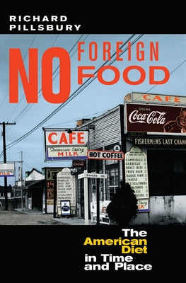 No Foreign Food: The American Diet in Time and Place by Pillsbury, Richard