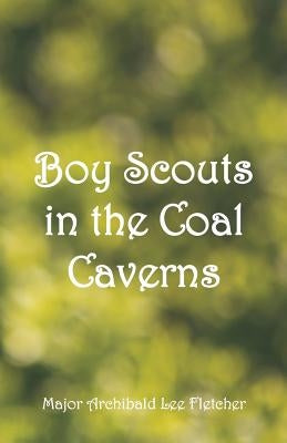 Boy Scouts in the Coal Caverns by Fletcher, Major Archibald Lee