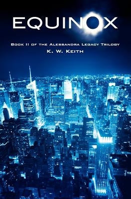 Equinox: Book II of the Alessandra Legacy Trilogy by Keith, K. W.