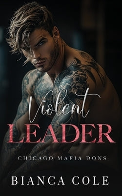 Violent Leader: A Dark Enemies to Lovers Captive Mafia Romance by Cole, Bianca