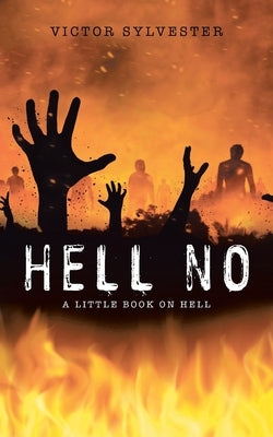 Hell No: A Little Book on Hell by Sylvester, Victor