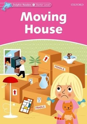 Dolphin Readers: Starter Level: 175-Word Vocabulary Moving House by Taylor, Di