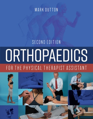 Orthopaedics for the Physical Therapist Assistant by Dutton, Mark