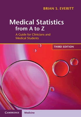 Medical Statistics from A to Z: A Guide for Clinicians and Medical Students by Everitt, Brian S.