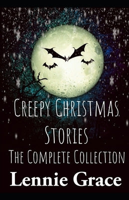 Creepy Christmas Stories: The Complete Collection by Grace, Lennie