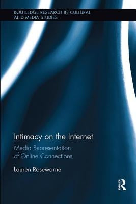 Intimacy on the Internet: Media Representations of Online Connections by Rosewarne, Lauren