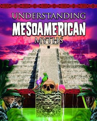Understanding Mesoamerican Myths by Hyde, Natalie