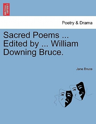 Sacred Poems ... Edited by ... William Downing Bruce. by Bruce, Jane