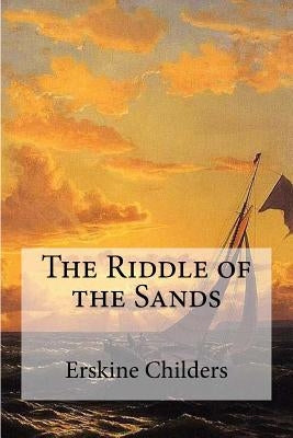 The Riddle of the Sands by Childers, Erskine