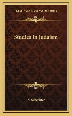 Studies In Judaism by Schechter, S.