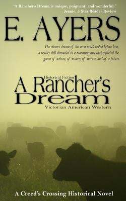 Historical Fiction: A Rancher's Dream - Victorian American Western by Ayers, E.