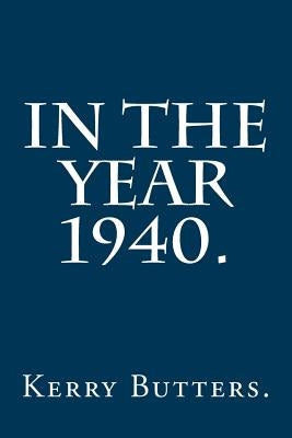 In the Year 1940. by Butters, Kerry