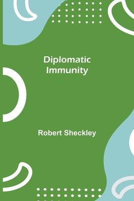 Diplomatic Immunity by Sheckley, Robert