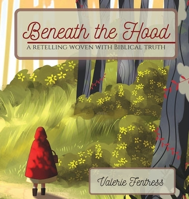 Beneath the Hood: a retelling woven with biblical truth by Fentress, Valerie