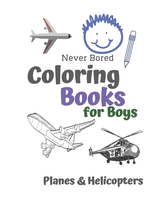 Never Bored Coloring Books for Boys Planes & Helicopters: Awesome Cool Planes & Helicopters Coloring Book For Boys Aged 6-12 by Books, Carrigleagh