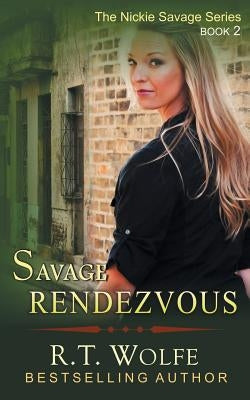 Savage Rendezvous (The Nickie Savage Series, Book 2) by Wolfe, R. T.