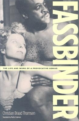 Fassbinder: The Life and Work of a Provocative Genius by Thomsen, Christian Braad