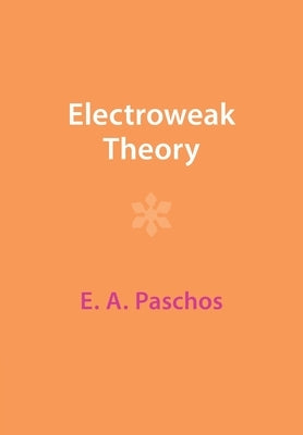 Electroweak Theory by Paschos, E. A.