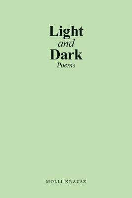 Light and Dark: Poems by Krausz, Molli