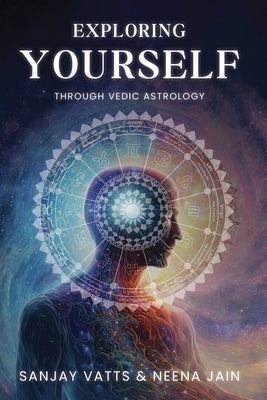 Exploring Yourself: Through Vedic Astrology by Vatts, Sanjay