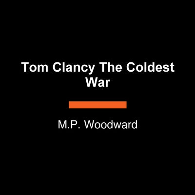 Tom Clancy the Coldest War by Woodward, M. P.
