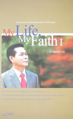 My Life, My Faith Ⅰ by Lee, Jaerock