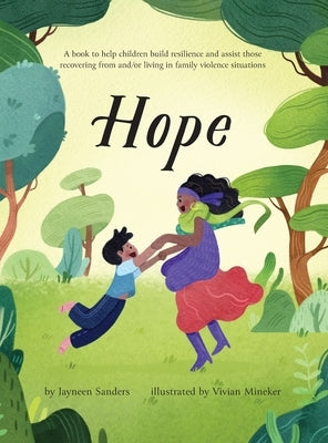 Hope: A book to help children build resilience and assist those recovering from and/or living in family violence situations by Sanders, Jayneen