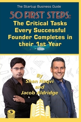 The Start-up Business Guide: 50 First Steps Every Successful Founder Completes in their First Year by Aldridge, Jacob