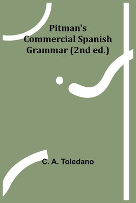 Pitman's Commercial Spanish Grammar (2nd ed.) by Toledano, C.