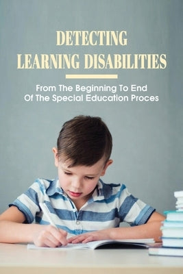 Detecting Learning Disabilities: From The Beginning To End Of The Special Education Proces: How To Diagnose A Learning Difficulty by Carrol, Cuc