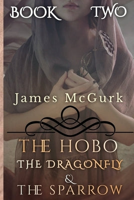 The Hobo, The Dragonfly & The Sparrow: Book Two by McGurk, James