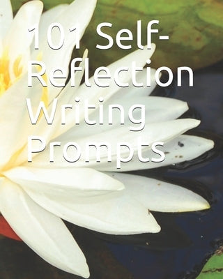 101 Self-Reflection Writing Prompts by Journals, McClarke