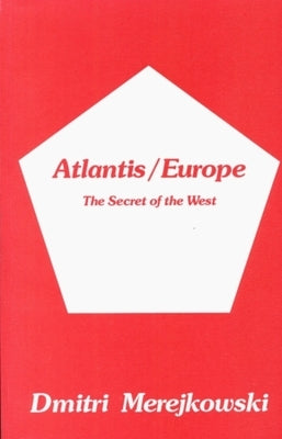 Atlantis/Europe: The Secret of the West by Merejkowski, Dmitri