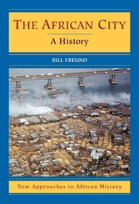 The African City: A History by Freund, Bill