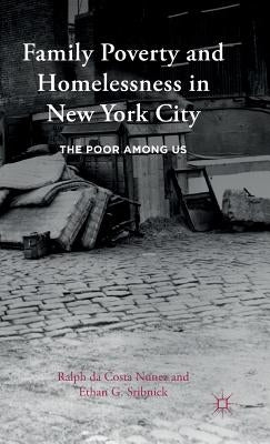 Family Poverty and Homelessness in New York City: The Poor Among Us by Nunez, Ralph Da Costa