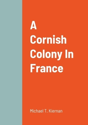 A Cornish Colony In France by Kiernan, Michael T.