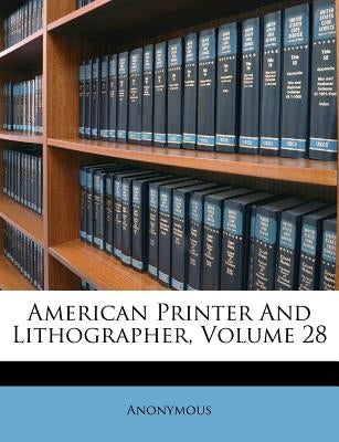 American Printer and Lithographer, Volume 28 by Anonymous